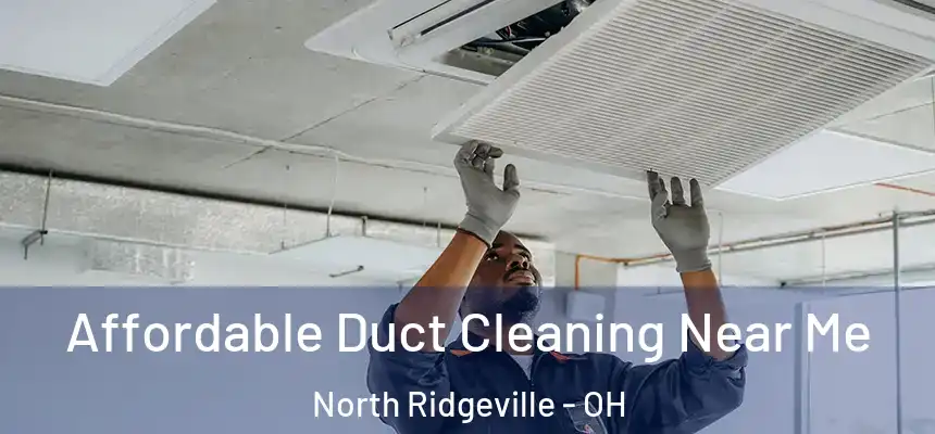  Affordable Duct Cleaning Near Me North Ridgeville - OH