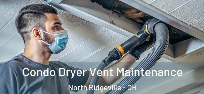  Condo Dryer Vent Maintenance North Ridgeville - OH