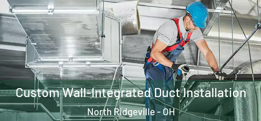  Custom Wall-Integrated Duct Installation North Ridgeville - OH