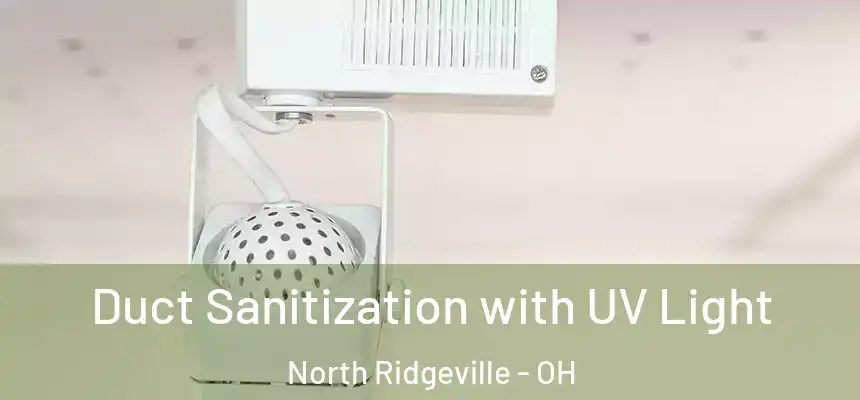  Duct Sanitization with UV Light North Ridgeville - OH