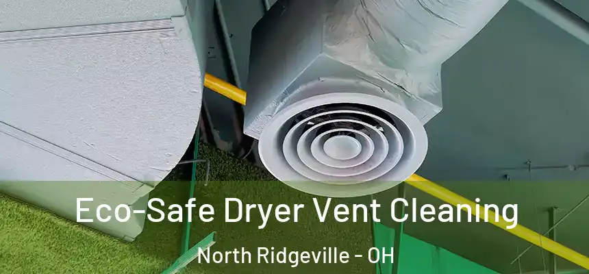  Eco-Safe Dryer Vent Cleaning North Ridgeville - OH