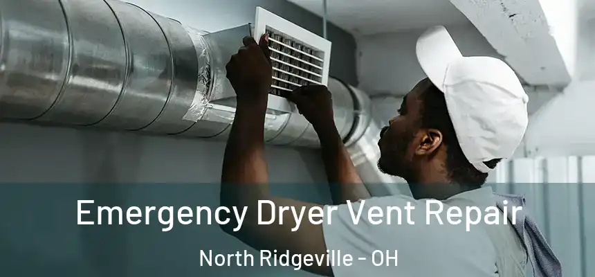  Emergency Dryer Vent Repair North Ridgeville - OH