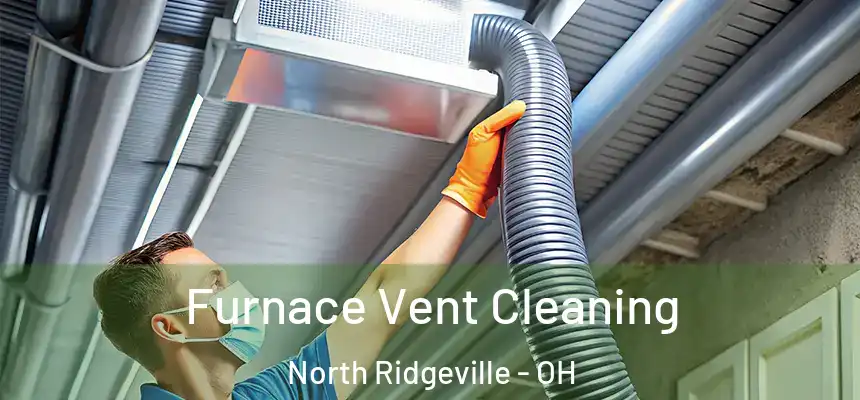 Furnace Vent Cleaning North Ridgeville - OH