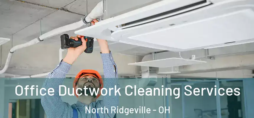  Office Ductwork Cleaning Services North Ridgeville - OH
